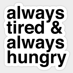 Always Tired &amp;amp; Always Hungry Sticker